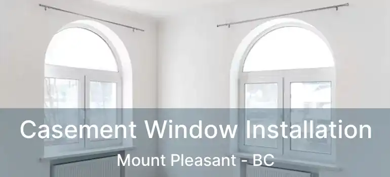  Casement Window Installation Mount Pleasant - BC