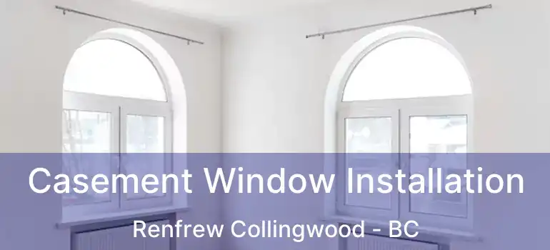  Casement Window Installation Renfrew Collingwood - BC