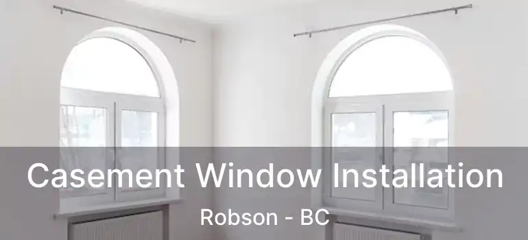  Casement Window Installation Robson - BC