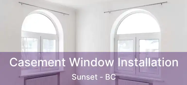  Casement Window Installation Sunset - BC