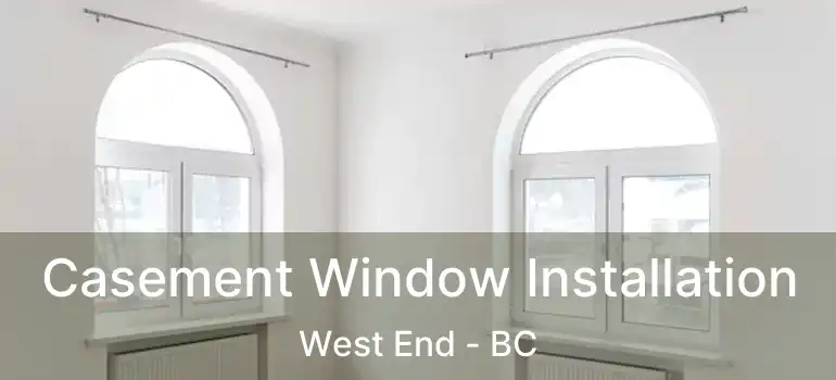  Casement Window Installation West End - BC