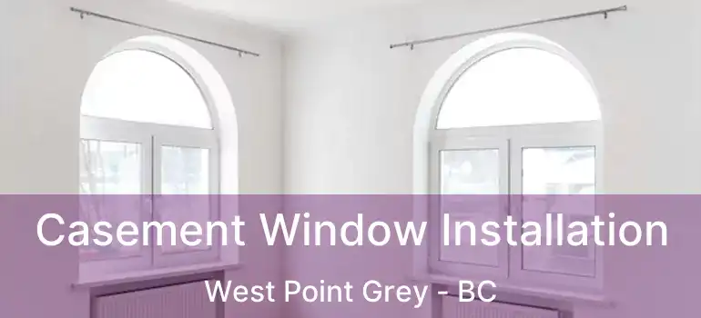  Casement Window Installation West Point Grey - BC
