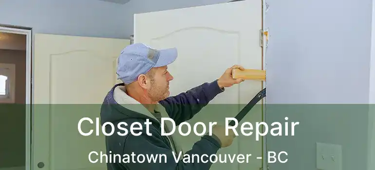  Closet Door Repair Chinatown Vancouver - BC