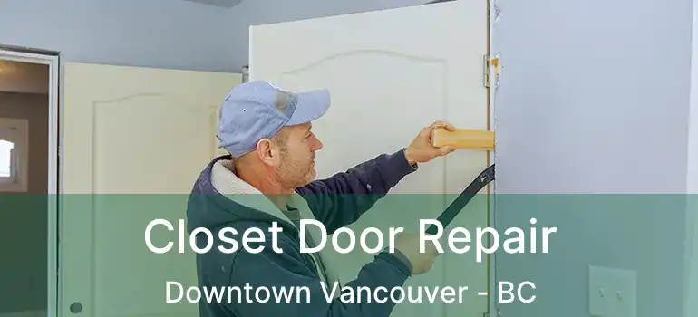  Closet Door Repair Downtown Vancouver - BC