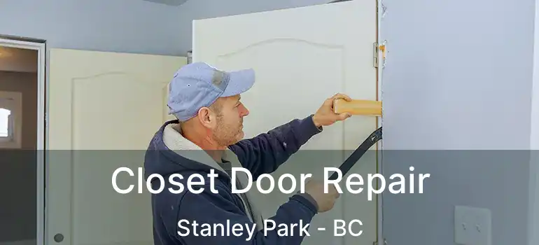  Closet Door Repair Stanley Park - BC