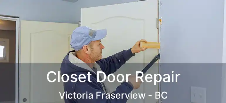  Closet Door Repair Victoria Fraserview - BC
