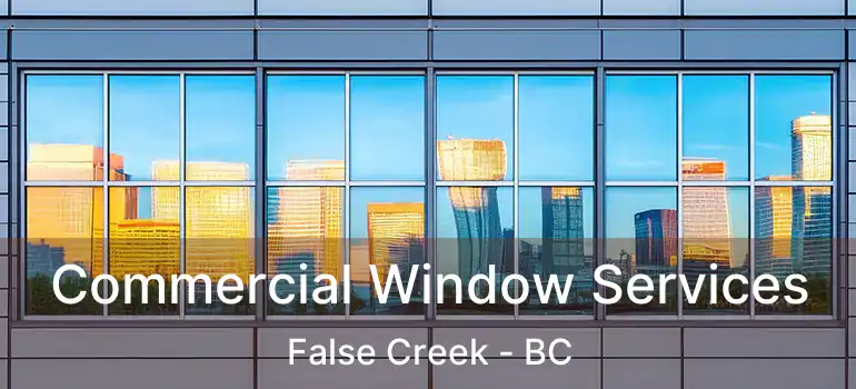  Commercial Window Services False Creek - BC