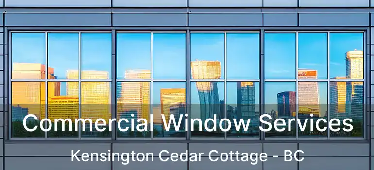  Commercial Window Services Kensington Cedar Cottage - BC