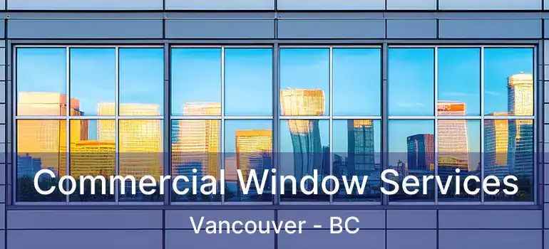  Commercial Window Services Vancouver - BC