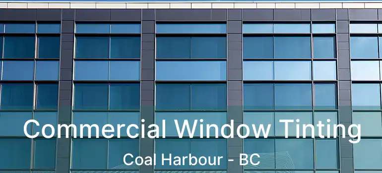  Commercial Window Tinting Coal Harbour - BC