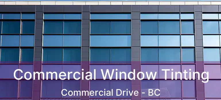  Commercial Window Tinting Commercial Drive - BC