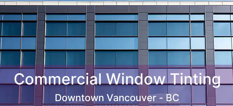  Commercial Window Tinting Downtown Vancouver - BC