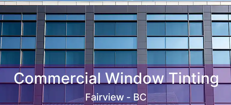  Commercial Window Tinting Fairview - BC