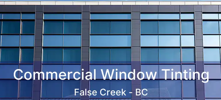  Commercial Window Tinting False Creek - BC