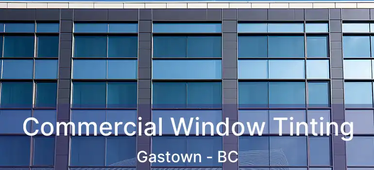  Commercial Window Tinting Gastown - BC