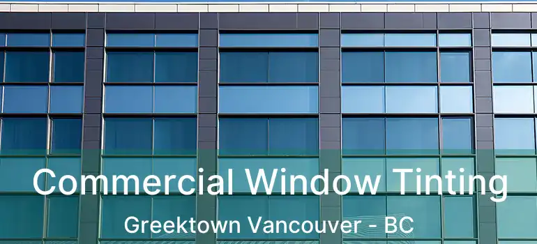  Commercial Window Tinting Greektown Vancouver - BC