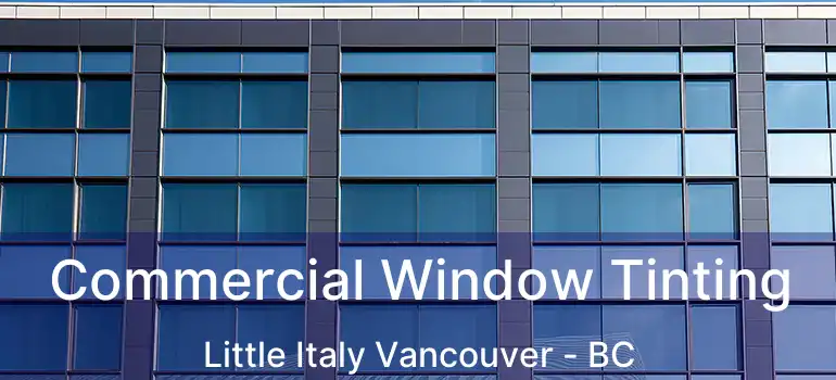  Commercial Window Tinting Little Italy Vancouver - BC