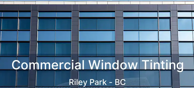  Commercial Window Tinting Riley Park - BC