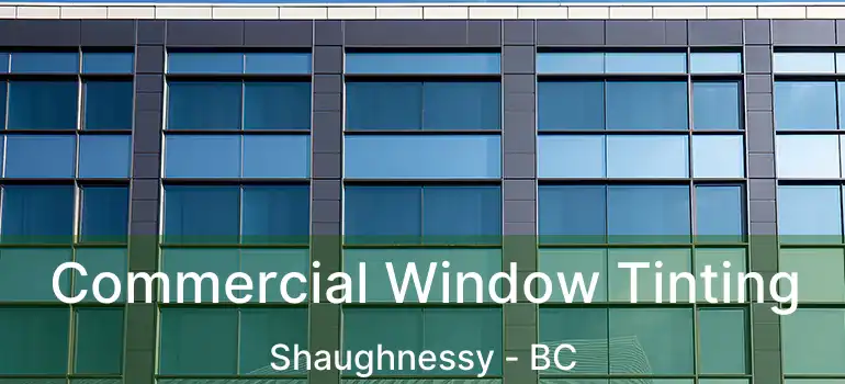  Commercial Window Tinting Shaughnessy - BC