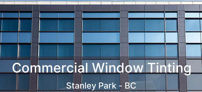  Commercial Window Tinting Stanley Park - BC