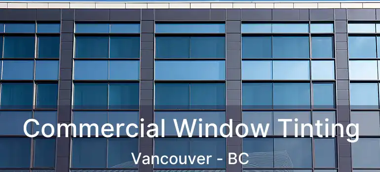  Commercial Window Tinting Vancouver - BC