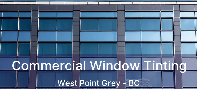  Commercial Window Tinting West Point Grey - BC