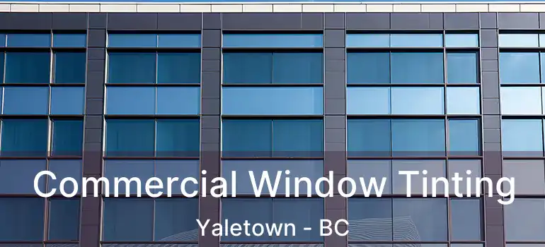  Commercial Window Tinting Yaletown - BC