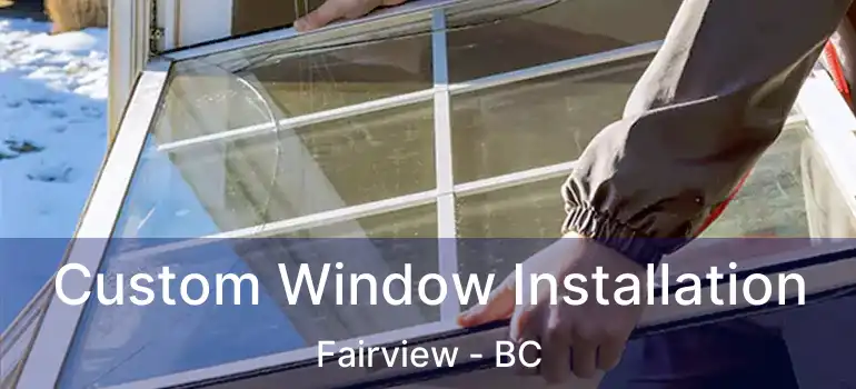  Custom Window Installation Fairview - BC