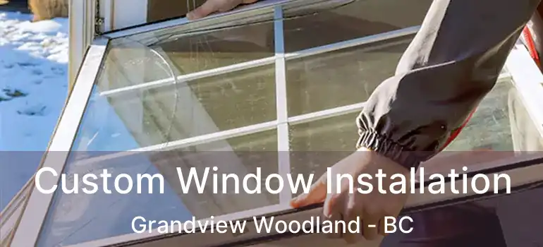  Custom Window Installation Grandview Woodland - BC