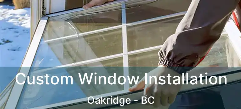  Custom Window Installation Oakridge - BC