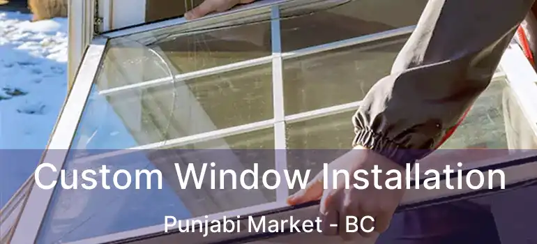  Custom Window Installation Punjabi Market - BC