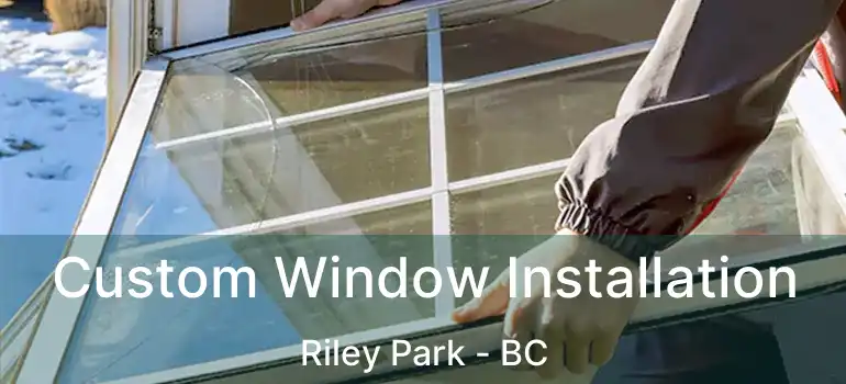  Custom Window Installation Riley Park - BC