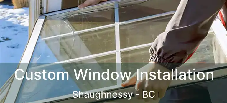  Custom Window Installation Shaughnessy - BC