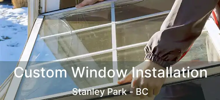  Custom Window Installation Stanley Park - BC
