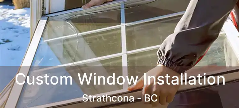  Custom Window Installation Strathcona - BC