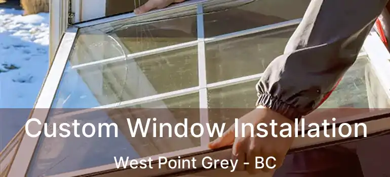  Custom Window Installation West Point Grey - BC