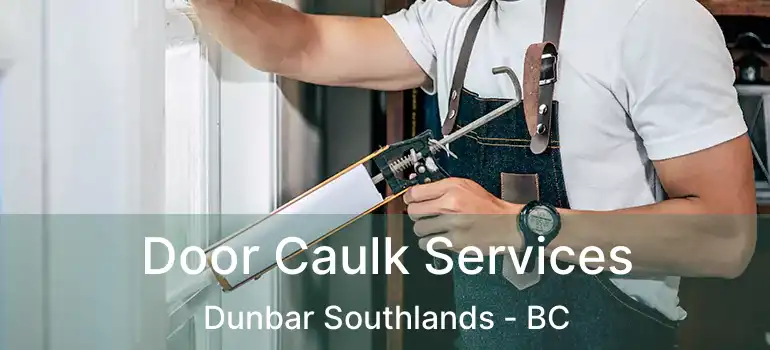  Door Caulk Services Dunbar Southlands - BC