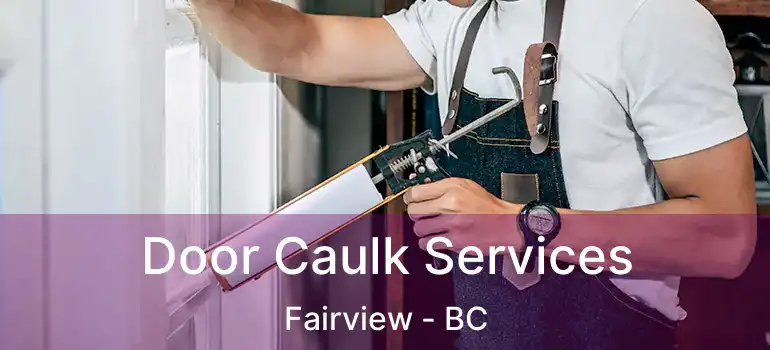  Door Caulk Services Fairview - BC