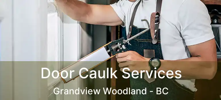  Door Caulk Services Grandview Woodland - BC