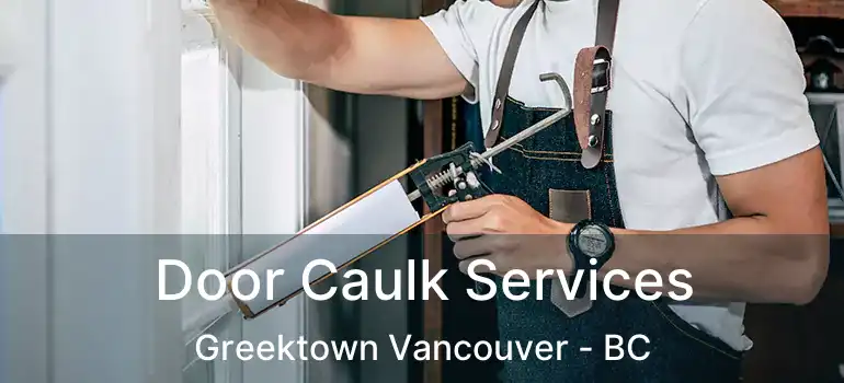  Door Caulk Services Greektown Vancouver - BC