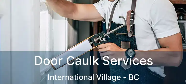  Door Caulk Services International Village - BC