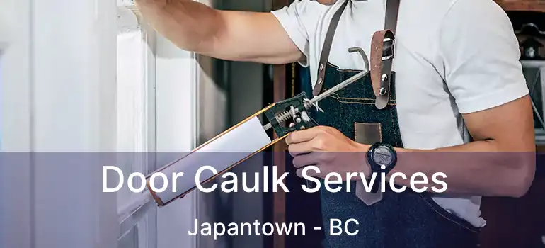  Door Caulk Services Japantown - BC