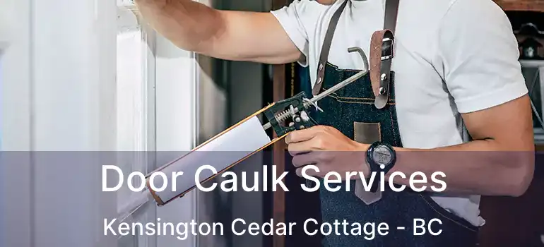  Door Caulk Services Kensington Cedar Cottage - BC