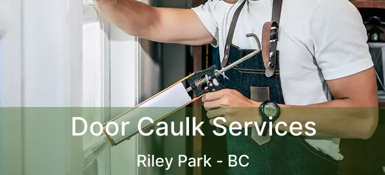  Door Caulk Services Riley Park - BC