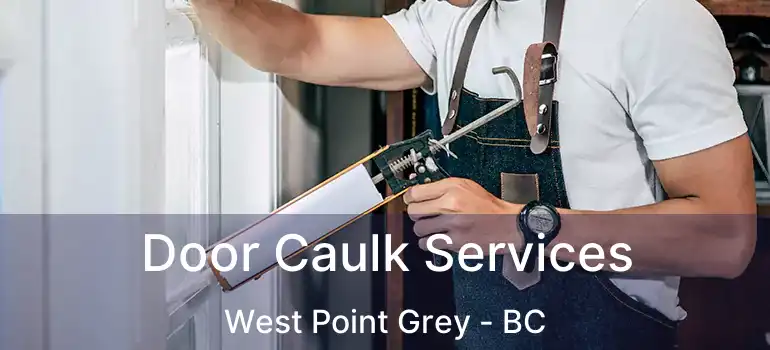  Door Caulk Services West Point Grey - BC