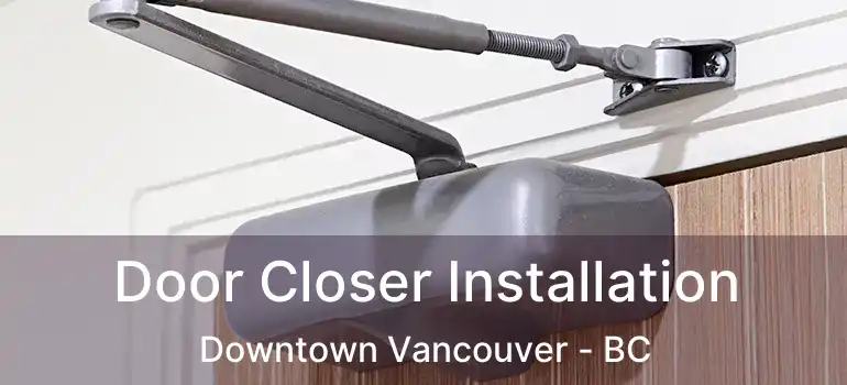  Door Closer Installation Downtown Vancouver - BC