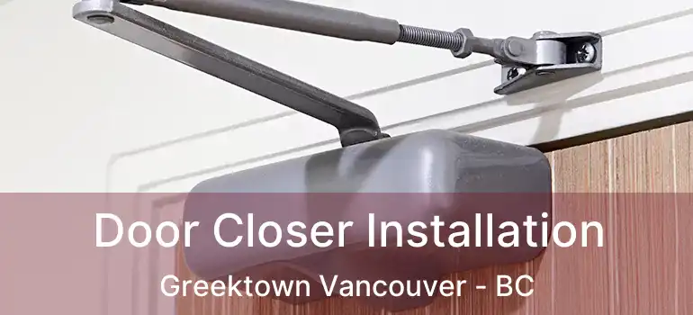 Door Closer Installation Greektown Vancouver - BC