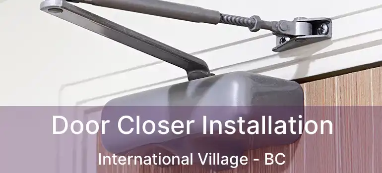  Door Closer Installation International Village - BC