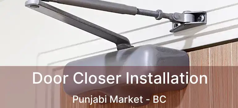  Door Closer Installation Punjabi Market - BC