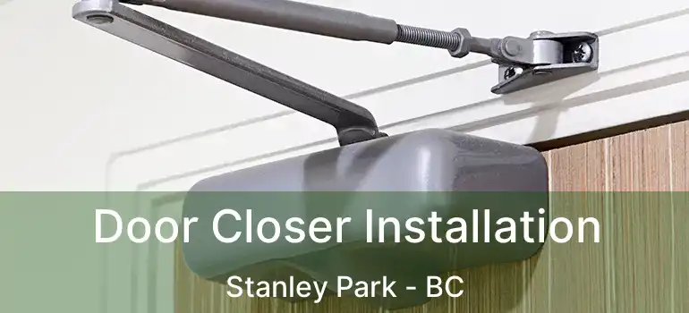  Door Closer Installation Stanley Park - BC